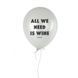 Шарик надувной "All We Need Is Wine", Білий, White, англійська HK-27 фото