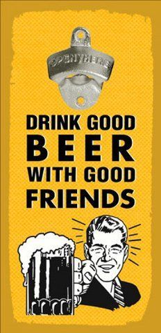 Открывалка бутылок на стену Drink good beer with good friends 124742 фото